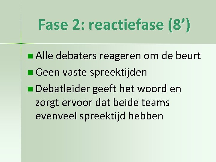 Fase 2: reactiefase (8’) n Alle debaters reageren om de beurt n Geen vaste