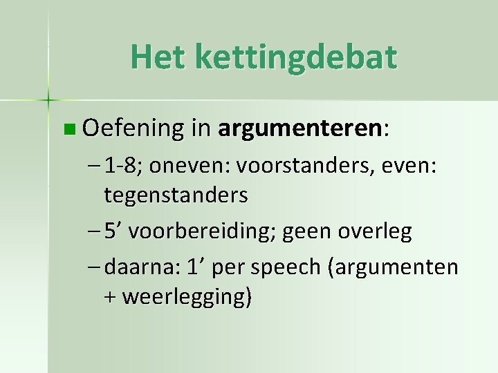 Het kettingdebat n Oefening in argumenteren: – 1 -8; oneven: voorstanders, even: tegenstanders –