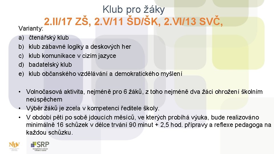Klub pro žáky 2. II/17 ZŠ, 2. V/11 ŠD/ŠK, 2. VI/13 SVČ, Varianty: a)