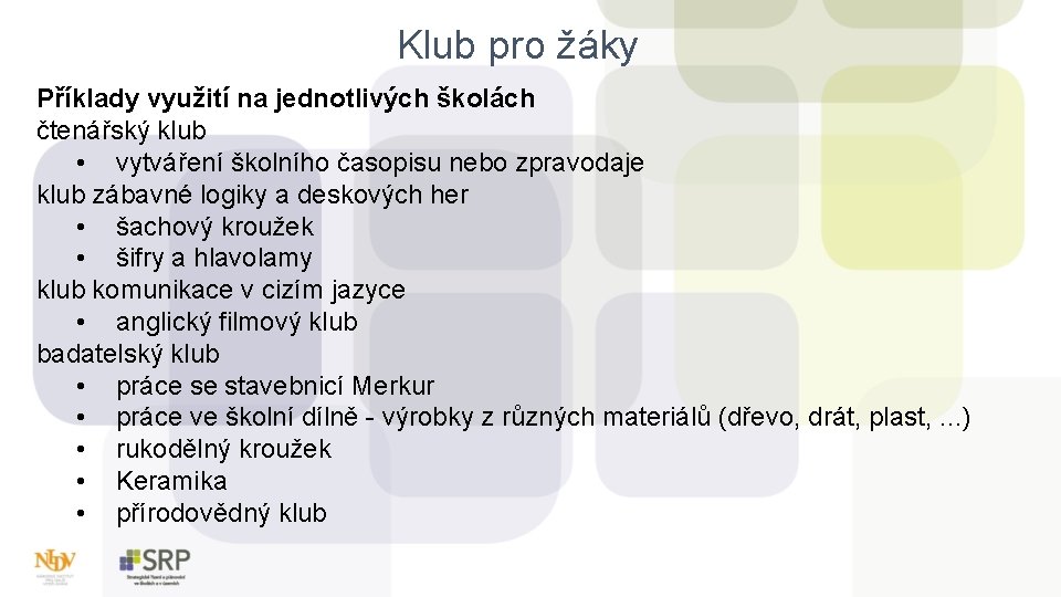 Klub pro žáky Příklady využití na jednotlivých školách čtenářský klub • vytváření školního časopisu