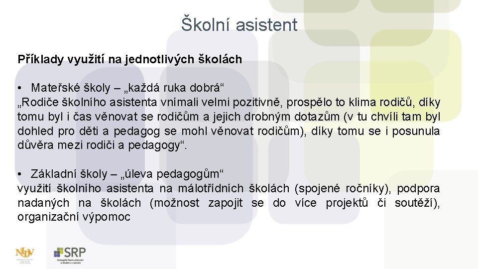 Školní asistent Příklady využití na jednotlivých školách • Mateřské školy – „každá ruka dobrá“