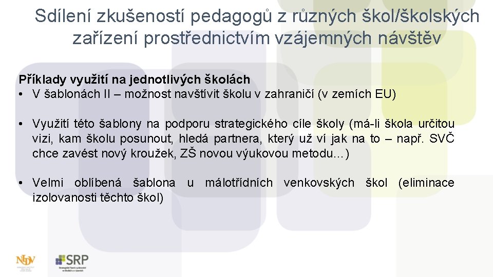 Sdílení zkušeností pedagogů z různých škol/školských zařízení prostřednictvím vzájemných návštěv Příklady využití na jednotlivých