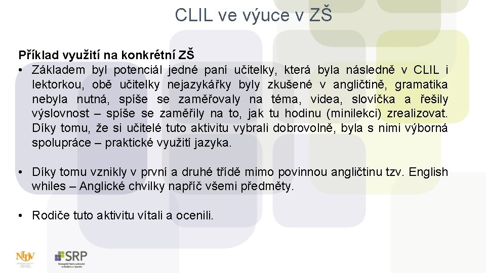 CLIL ve výuce v ZŠ Příklad využití na konkrétní ZŠ • Základem byl potenciál