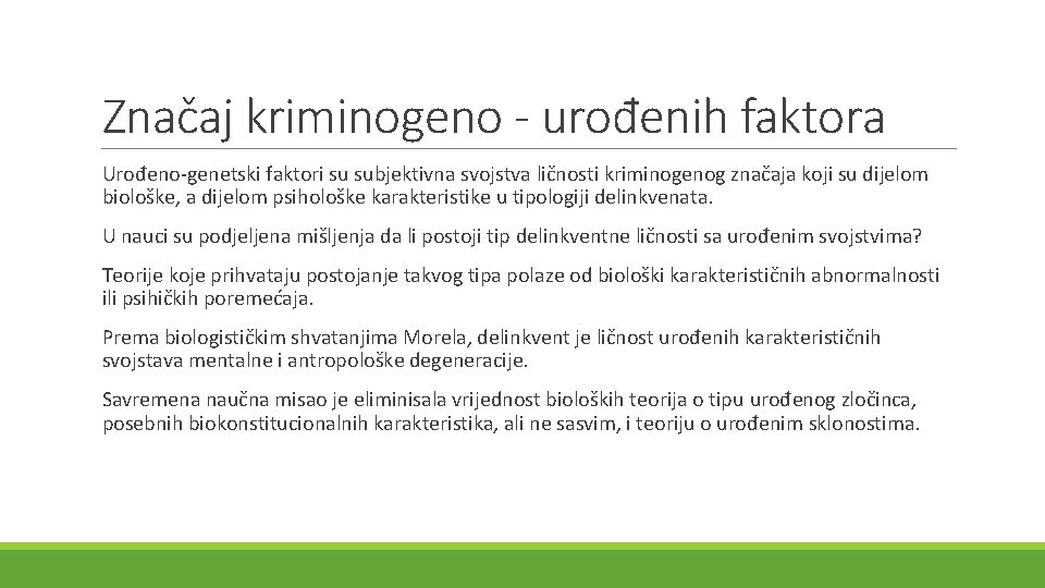 Značaj kriminogeno - urođenih faktora Urođeno-genetski faktori su subjektivna svojstva ličnosti kriminogenog značaja koji