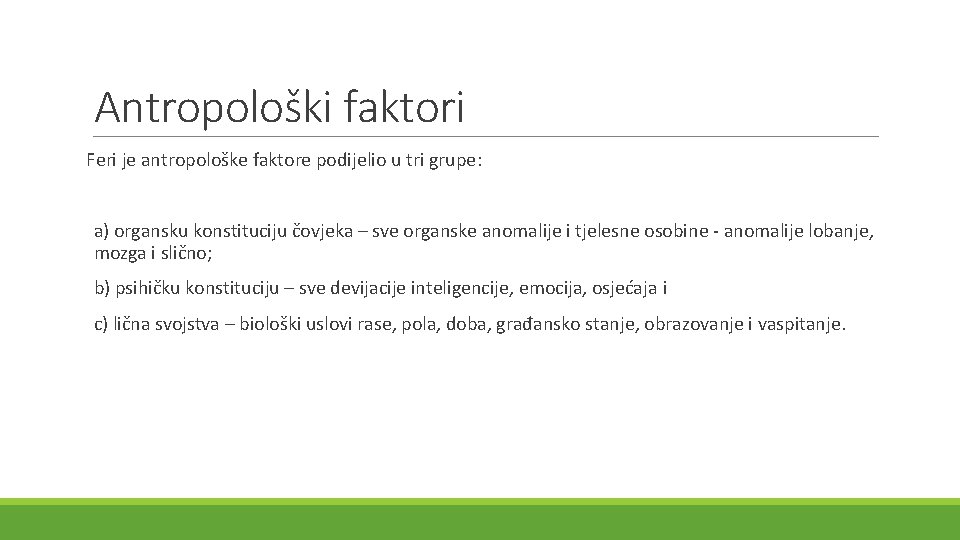 Antropološki faktori Feri je antropološke faktore podijelio u tri grupe: a) organsku konstituciju čovjeka