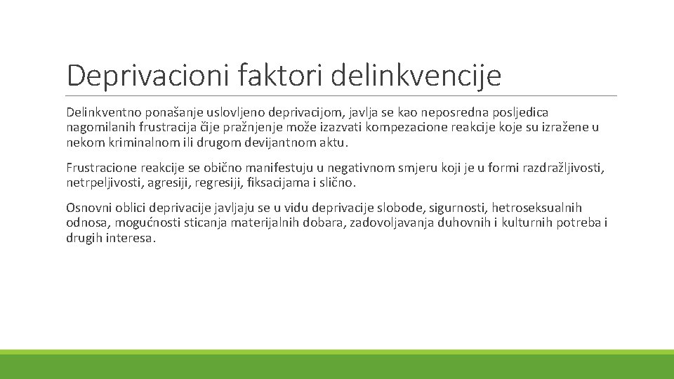 Deprivacioni faktori delinkvencije Delinkventno ponašanje uslovljeno deprivacijom, javlja se kao neposredna posljedica nagomilanih frustracija
