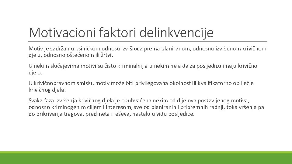 Motivacioni faktori delinkvencije Motiv je sadržan u psihičkom odnosu izvršioca prema planiranom, odnosno izvršenom