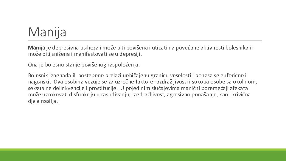 Manija je depresivna psihoza i može biti povišena i uticati na povećane aktivnosti bolesnika