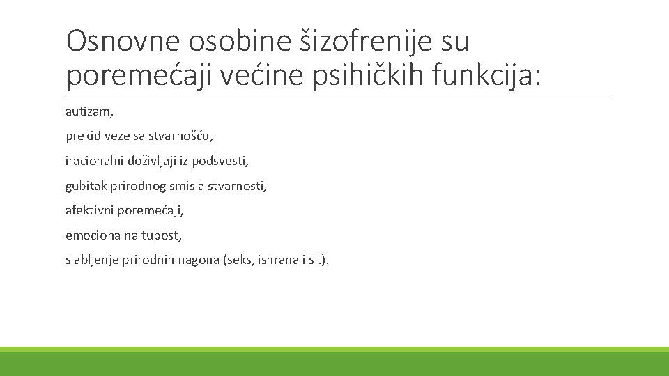 Osnovne osobine šizofrenije su poremećaji većine psihičkih funkcija: autizam, prekid veze sa stvarnošću, iracionalni