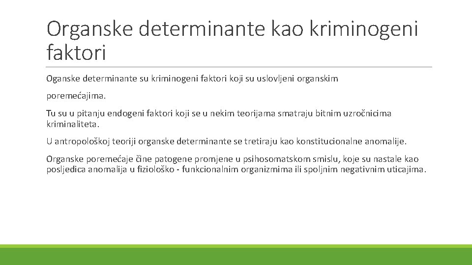 Organske determinante kao kriminogeni faktori Oganske determinante su kriminogeni faktori koji su uslovljeni organskim