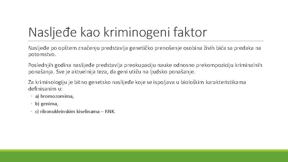 Nasljeđe kao kriminogeni faktor Nasljeđe po opštem značenju predstavlja genetičko prenošenje osobina živih bića