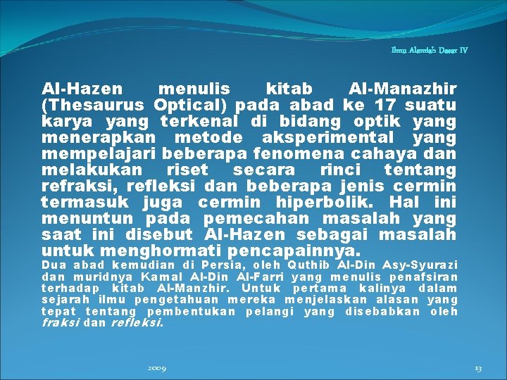 Ilmu Alamiah Dasar IV Al-Hazen menulis kitab Al-Manazhir (Thesaurus Optical) pada abad ke 17