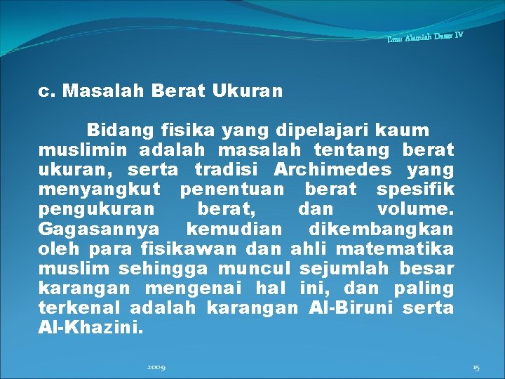 Ilmu Alamiah Dasar IV c. Masalah Berat Ukuran Bidang fisika yang dipelajari kaum muslimin