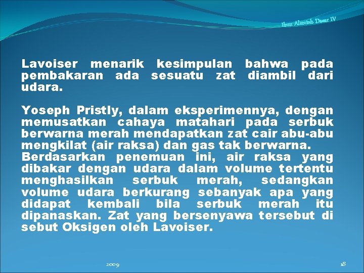 asar IV Ilmu Alamiah D Lavoiser menarik kesimpulan bahwa pada pembakaran ada sesuatu zat