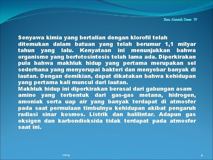 Ilmu Alamiah Dasar IV Senyawa kimia yang bertalian dengan klorofil telah ditemukan dalam batuan