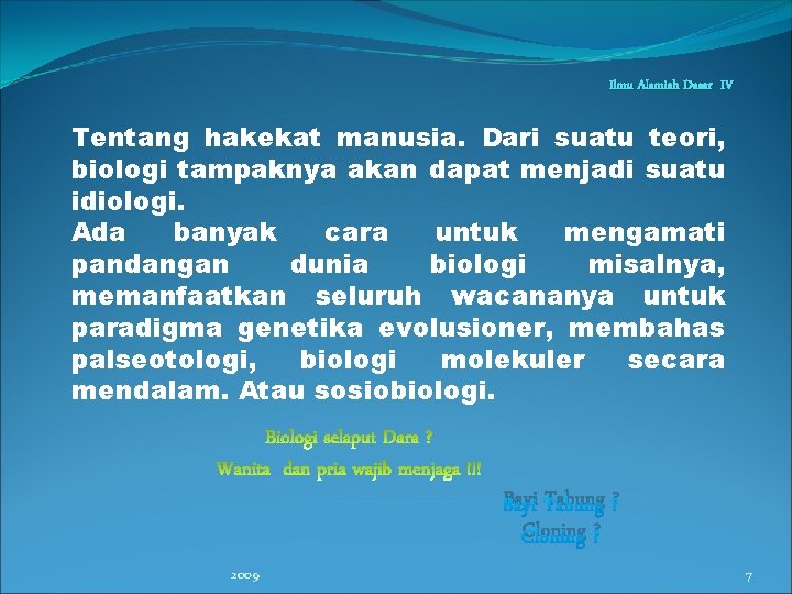 Ilmu Alamiah Dasar IV Tentang hakekat manusia. Dari suatu teori, biologi tampaknya akan dapat