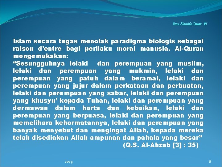 Ilmu Alamiah Dasar IV Islam secara tegas menolak paradigma biologis sebagai raison d’entre bagi