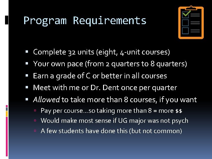 Program Requirements Complete 32 units (eight, 4 -unit courses) Your own pace (from 2