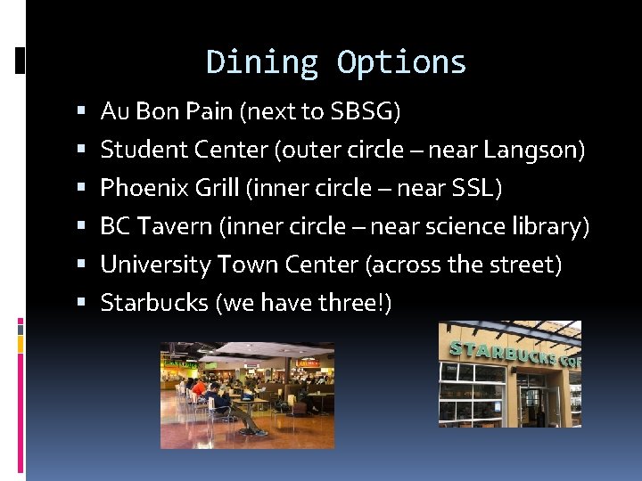 Dining Options Au Bon Pain (next to SBSG) Student Center (outer circle – near