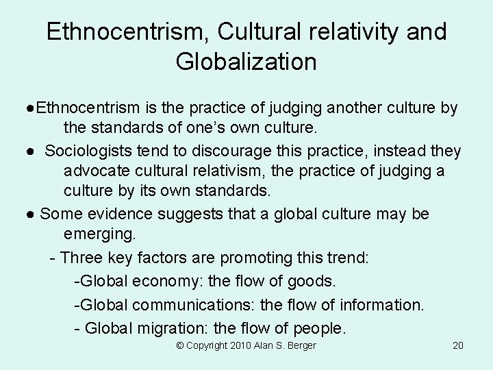 Ethnocentrism, Cultural relativity and Globalization ●Ethnocentrism is the practice of judging another culture by