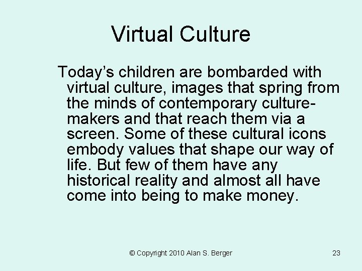 Virtual Culture Today’s children are bombarded with virtual culture, images that spring from the Virtual Culture Today’s children are bombarded with virtual culture, images that spring from the