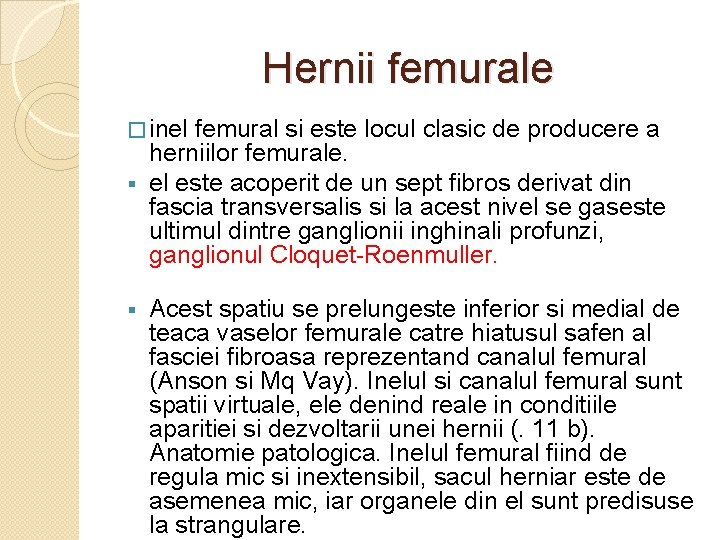 Hernii femurale � inel femural si este locul clasic de producere a herniilor femurale. Hernii femurale � inel femural si este locul clasic de producere a herniilor femurale.