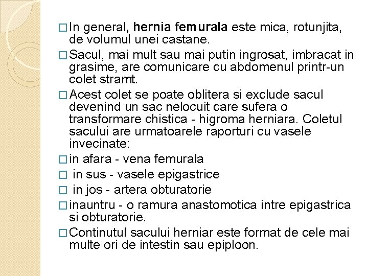 � In general, hernia femurala este mica, rotunjita, de volumul unei castane. � Sacul, � In general, hernia femurala este mica, rotunjita, de volumul unei castane. � Sacul,