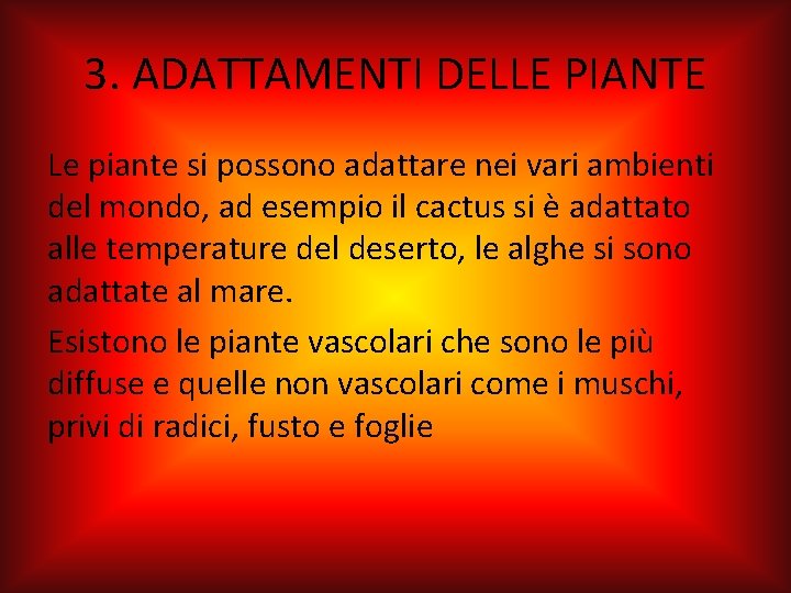 3. ADATTAMENTI DELLE PIANTE Le piante si possono adattare nei vari ambienti del mondo,