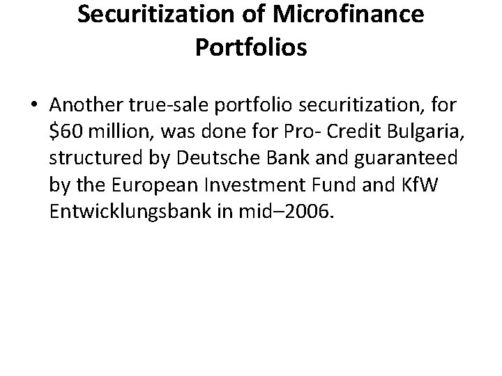 Securitization of Microfinance Portfolios • Another true-sale portfolio securitization, for $60 million, was done