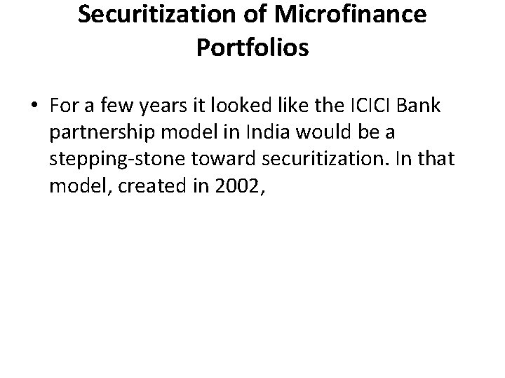 Securitization of Microfinance Portfolios • For a few years it looked like the ICICI