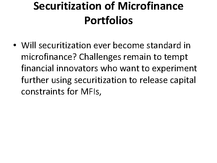 Securitization of Microfinance Portfolios • Will securitization ever become standard in microfinance? Challenges remain