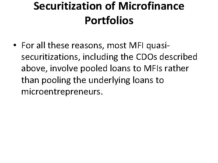 Securitization of Microfinance Portfolios • For all these reasons, most MFI quasisecuritizations, including the