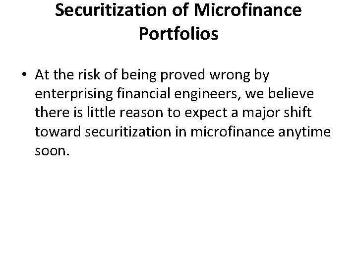Securitization of Microfinance Portfolios • At the risk of being proved wrong by enterprising