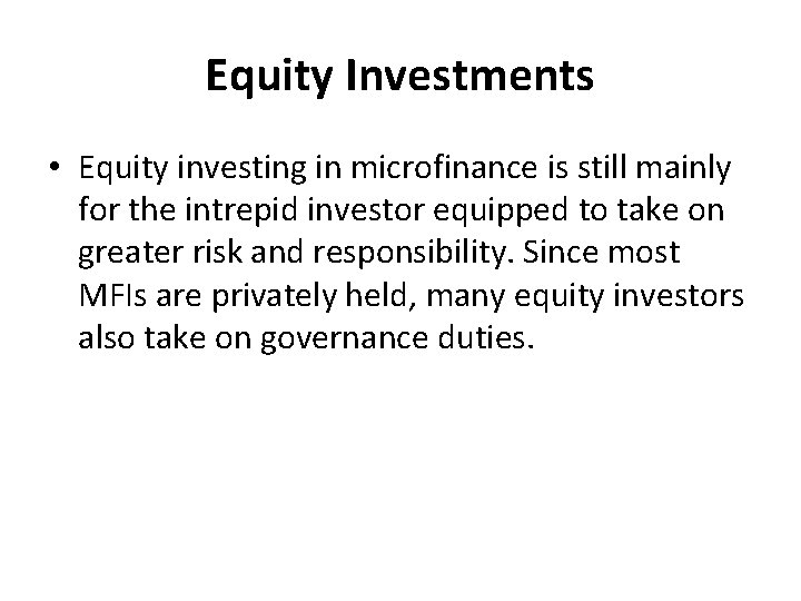 Equity Investments • Equity investing in microfinance is still mainly for the intrepid investor