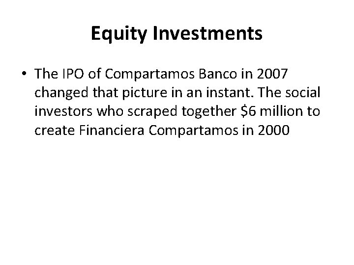 Equity Investments • The IPO of Compartamos Banco in 2007 changed that picture in