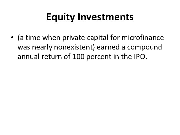 Equity Investments • (a time when private capital for microfinance was nearly nonexistent) earned