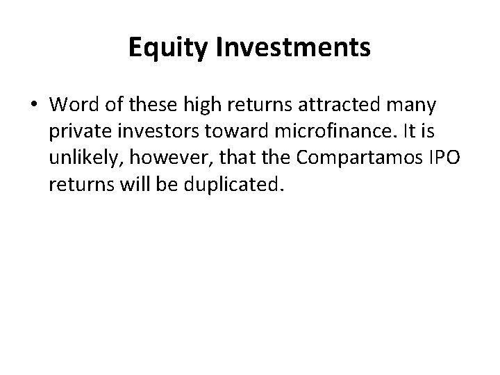 Equity Investments • Word of these high returns attracted many private investors toward microfinance.