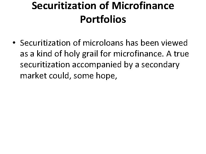 Securitization of Microfinance Portfolios • Securitization of microloans has been viewed as a kind