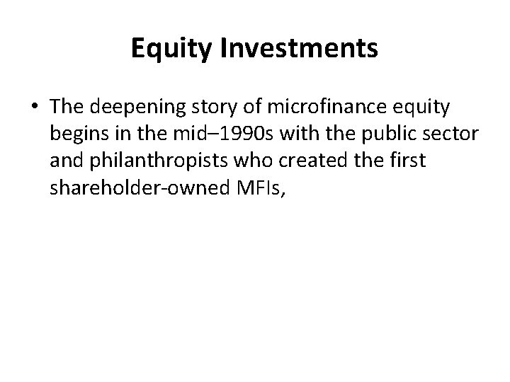 Equity Investments • The deepening story of microfinance equity begins in the mid– 1990