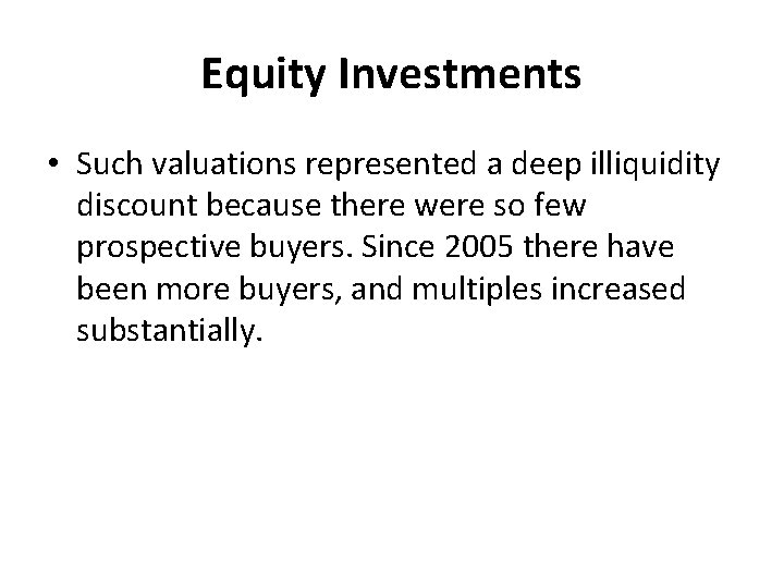 Equity Investments • Such valuations represented a deep illiquidity discount because there were so