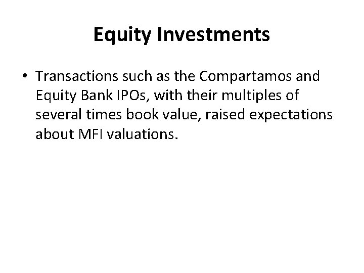 Equity Investments • Transactions such as the Compartamos and Equity Bank IPOs, with their