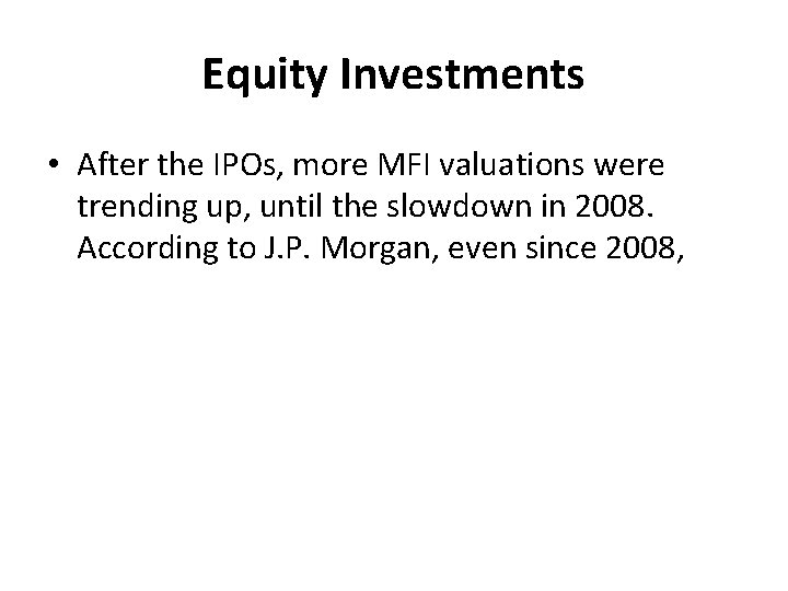 Equity Investments • After the IPOs, more MFI valuations were trending up, until the