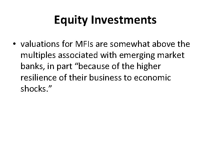 Equity Investments • valuations for MFIs are somewhat above the multiples associated with emerging