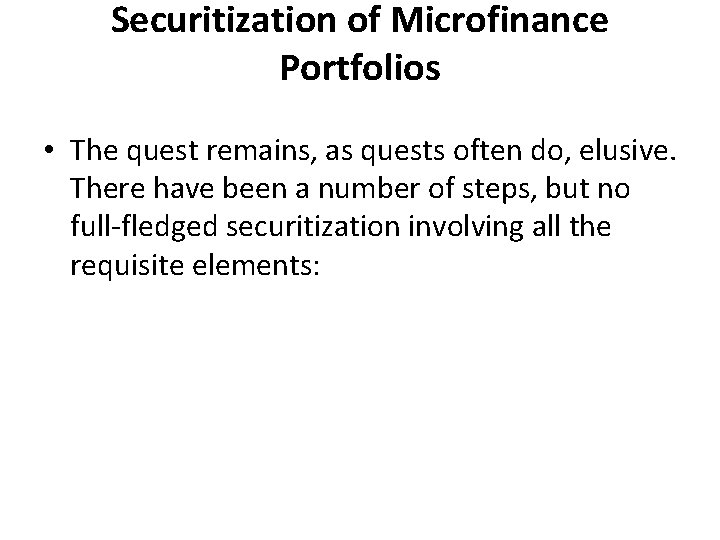 Securitization of Microfinance Portfolios • The quest remains, as quests often do, elusive. There