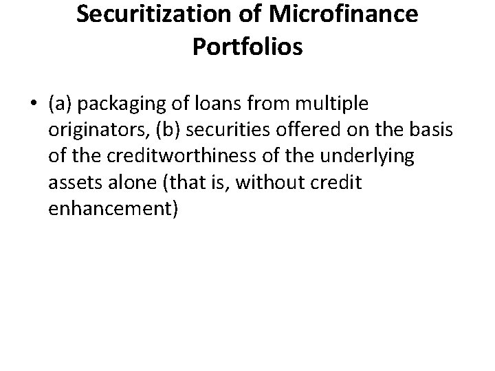 Securitization of Microfinance Portfolios • (a) packaging of loans from multiple originators, (b) securities