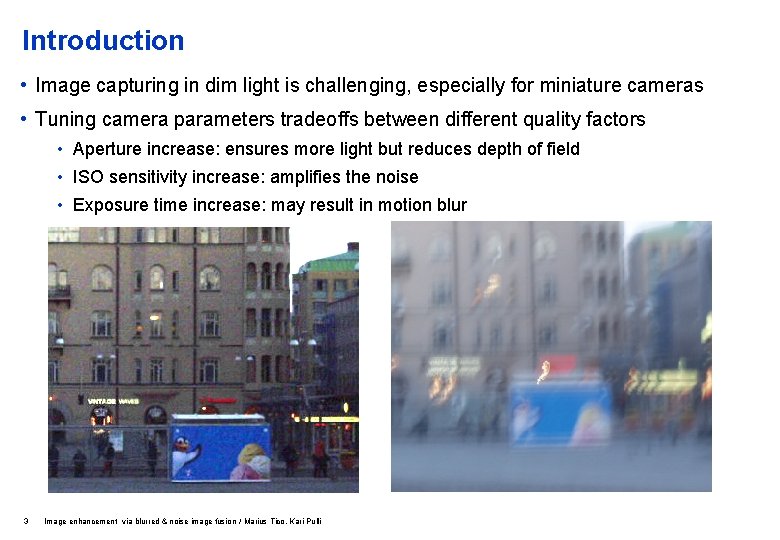 Introduction • Image capturing in dim light is challenging, especially for miniature cameras •