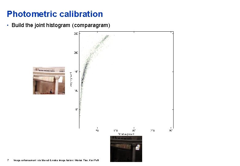 Photometric calibration • Build the joint histogram (comparagram) 7 Image enhancement via blurred &