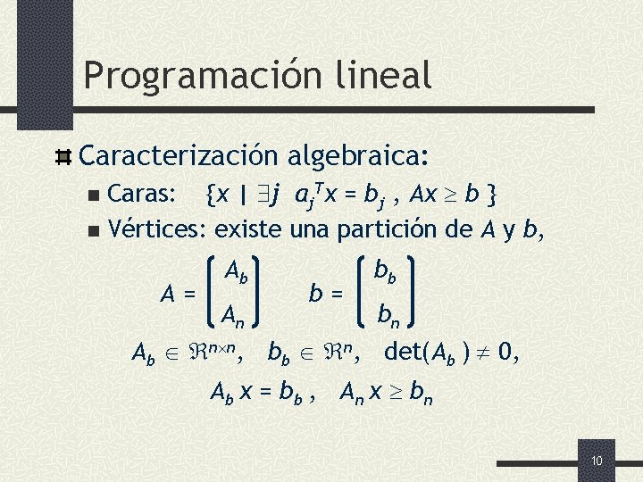 Programación lineal Caracterización algebraica: Caras: {x | j aj. Tx = bj , Ax