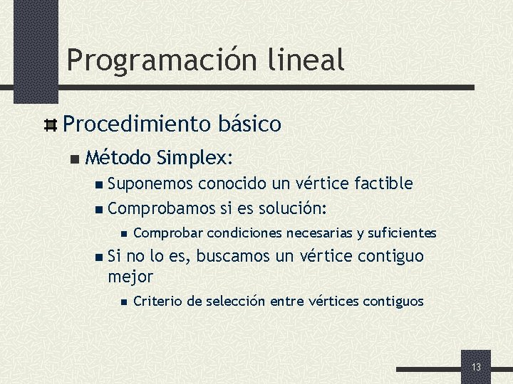 Programación lineal Procedimiento básico n Método Simplex: n Suponemos conocido un vértice factible n
