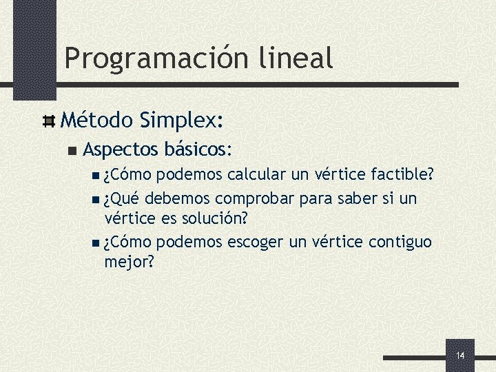 Programación lineal Método Simplex: n Aspectos básicos: n ¿Cómo podemos calcular un vértice factible?